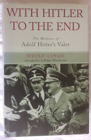 With Hitler to the End: the Memoir of Hitler's Valet : Linge ...
