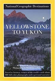 Yellowstone to Yukon : National Geographic Destinations ...