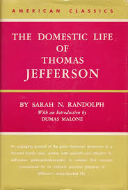 The Domestic Life of Thomas Jefferson Compiled from Family ...